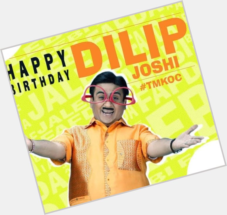 Happy Birthday dilip Joshi sir     joshi 