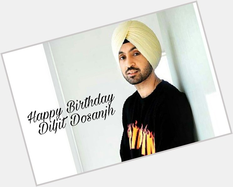 Here\s wishing the finest singer and actor, Diljit Dosanjh a very Happy Birthday! 
