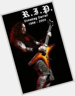 Happy Birthday Dimebag Darrell. You were ripped from us too soon & so senselessly. R.I.P. 