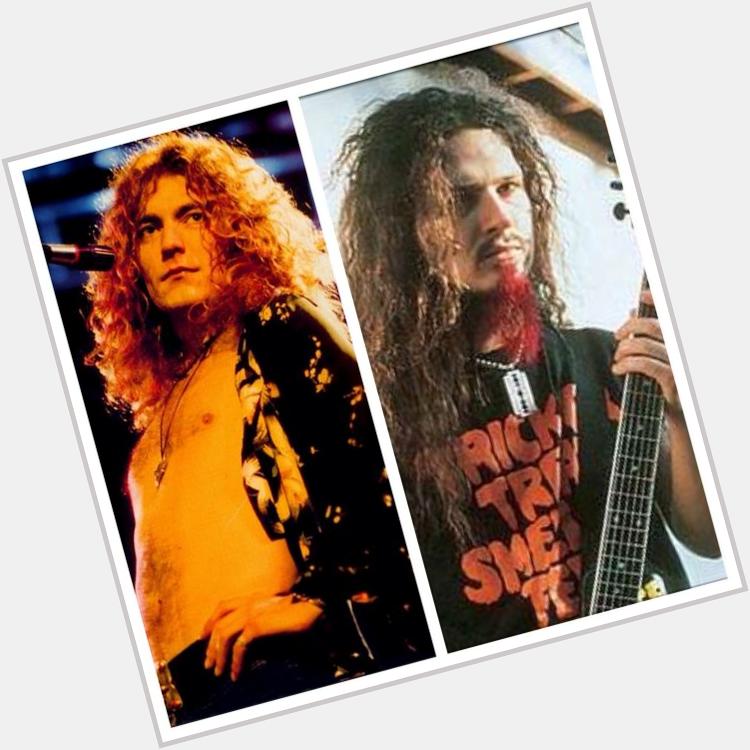 Today, Robert Plant turns 66 and Dimebag Darrell wouldve been 48. Happy birthday to these motherfucking legends 
