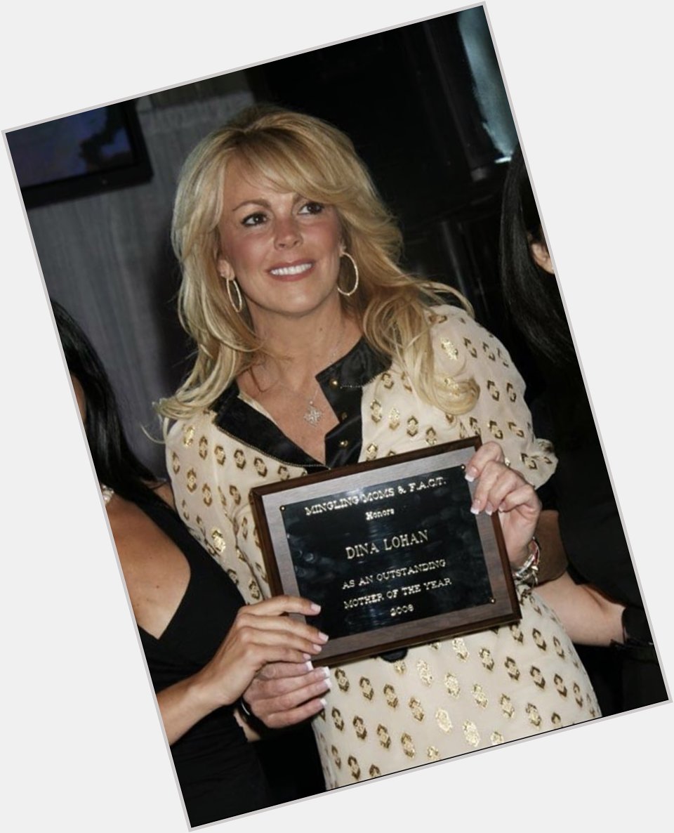 Happy Birthday to Dina Lohan: the Outstanding Mother of the Year Award Recipient back in 2006. 