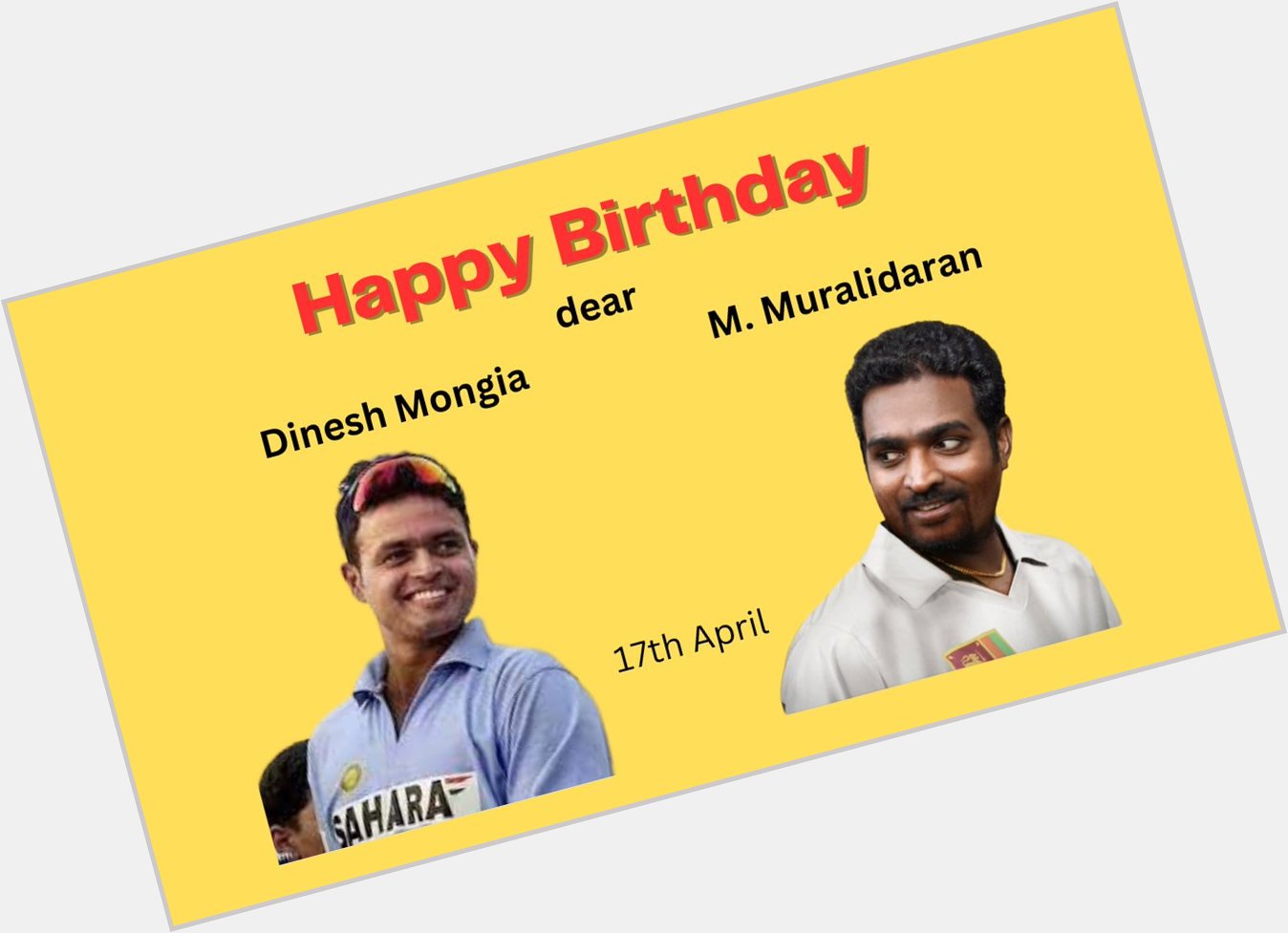 Wishing Dinesh Mongia and Murali Happy Birthday.  