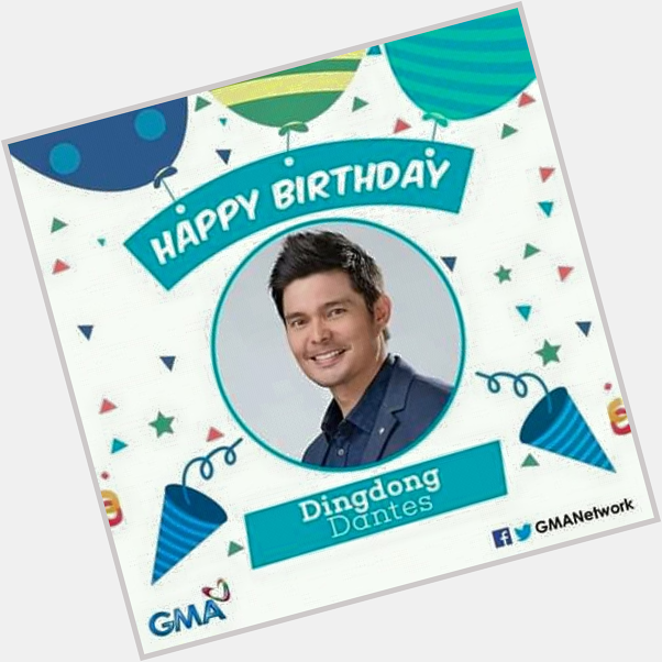 Happy Birthday to our Kapuso primetime king, Dingdong Dantes ( from your family!   