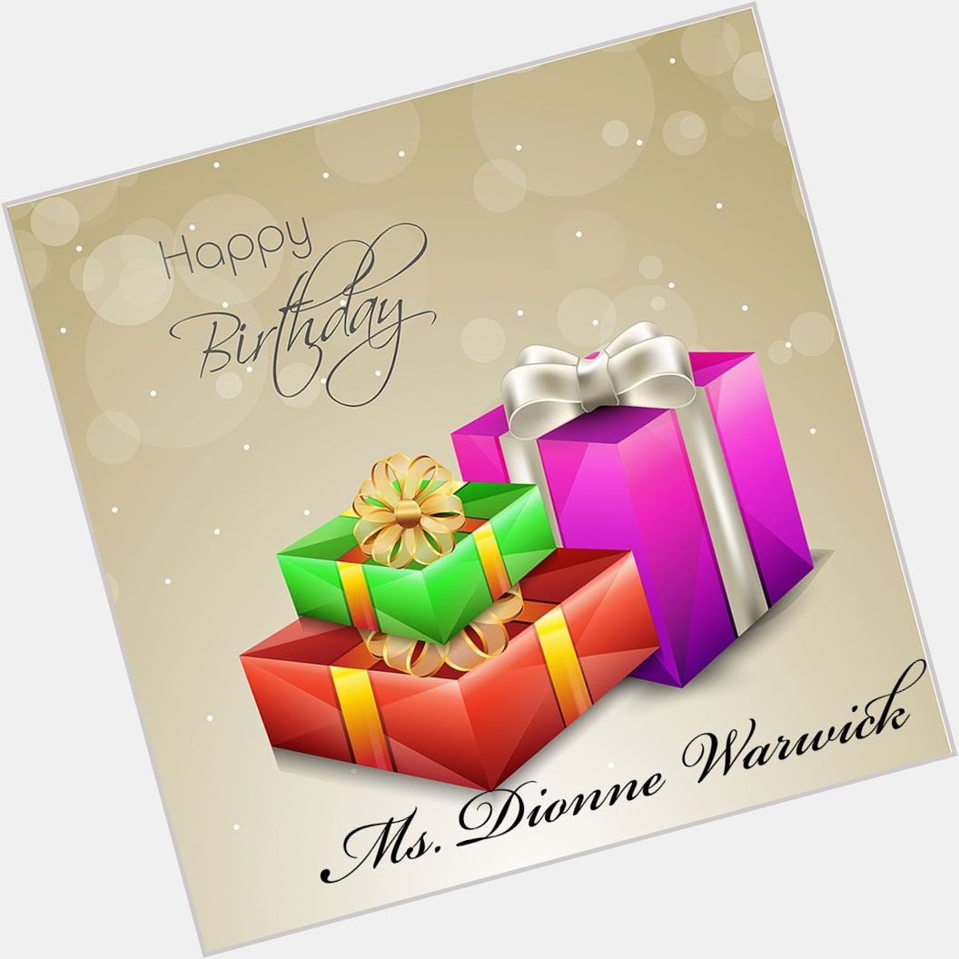 Happy Birthday to The Legendary Ms. Dionne Warwick 