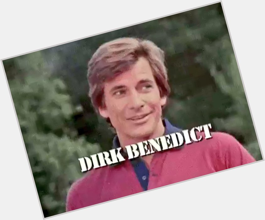 Happy Birthday wishes to Dirk Benedict, born March 1st, 1945.  