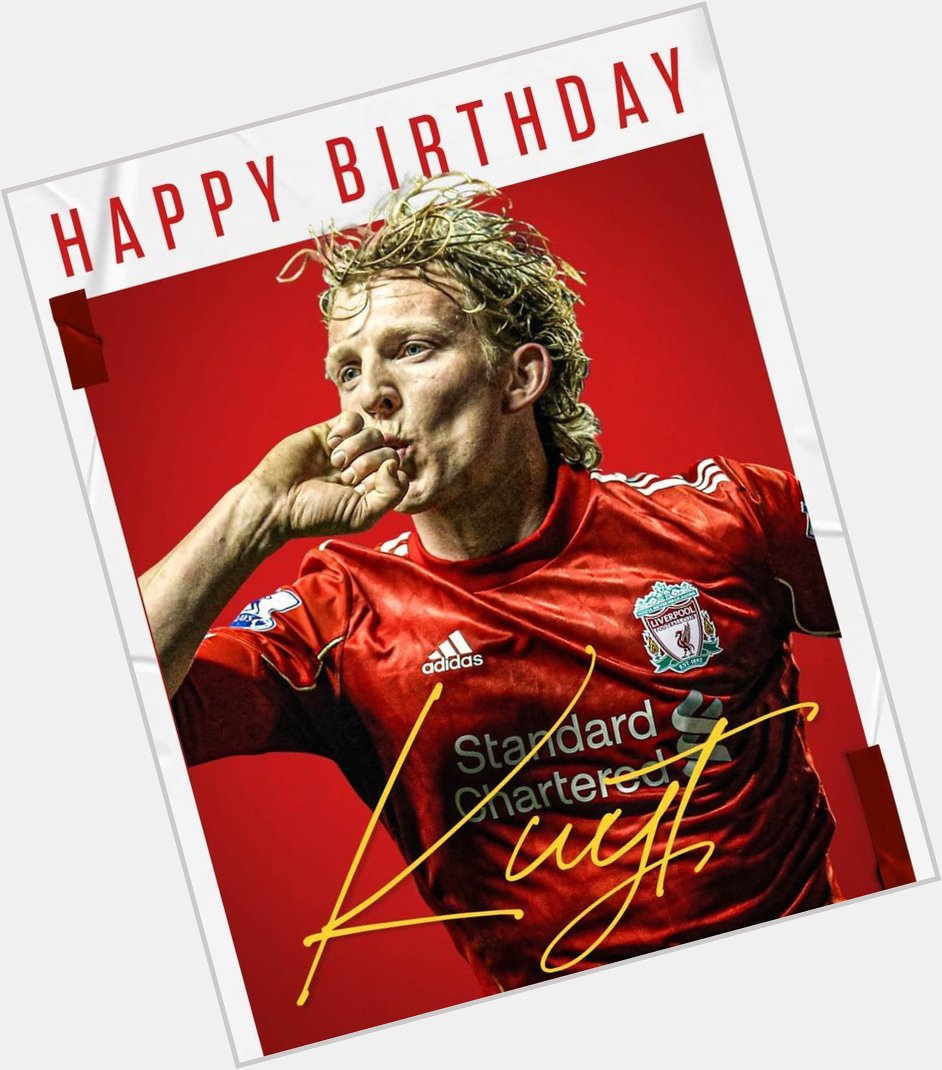 Our legend    Happy birthday to you Dirk Kuyt 