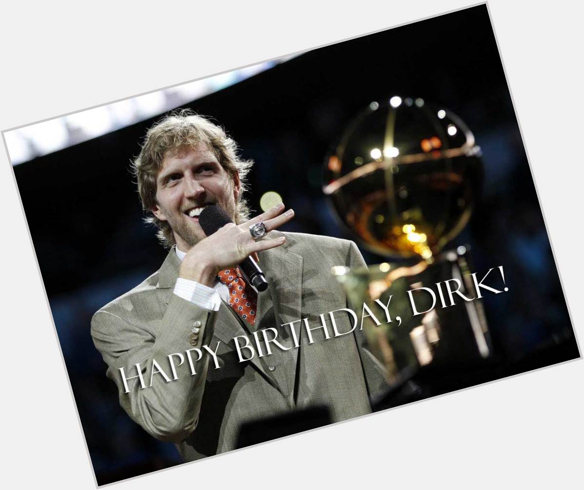 Happy birthday, Dirk Nowitzki! Wishing best wishes from way Downtown 