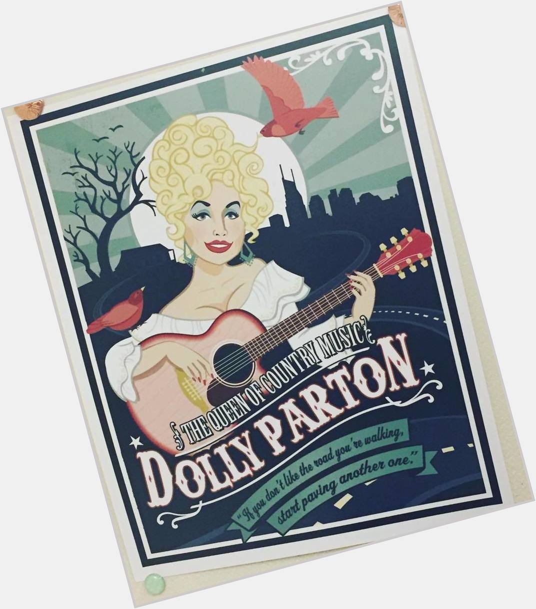 Happy Birthday Dolly Parton! I keep this poster by my desk to remind me to be strong and t 