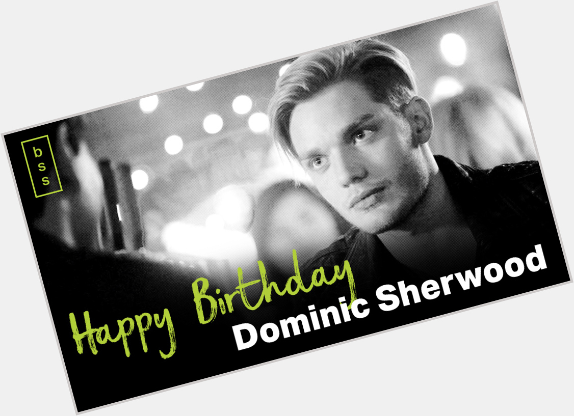 A very happy birthday to Dominic Sherwood! 