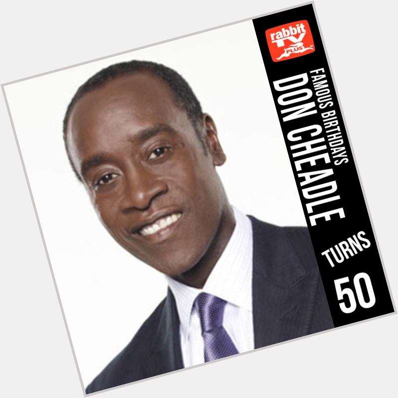  actor Don Cheadle turns 50 today. Happy Birthday! 