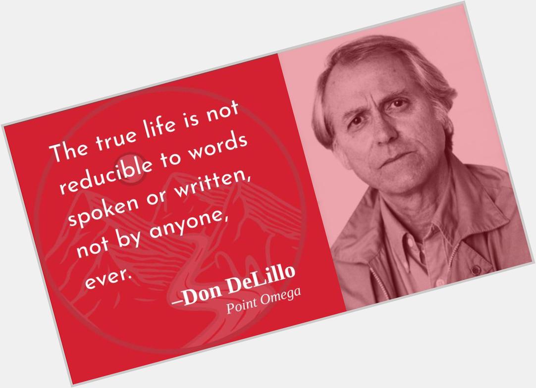 And yet are words ever doomed to be reductive?
Happy birthday, Don DeLillo!  