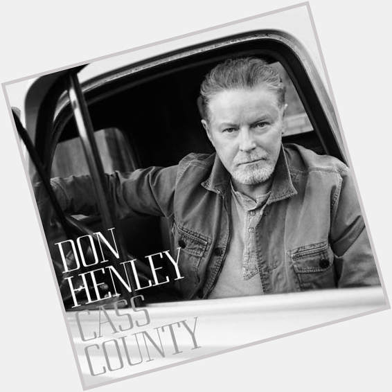 Happy Birthday to Don Henley ! New album out Sept 25th and new tour in october. See you on the road ! 