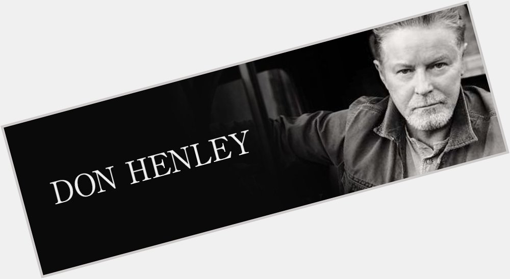 Happy Birthday to Don HENLEY.
1947/7/22~ 