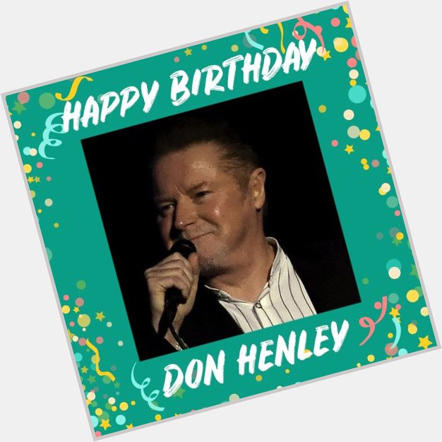 Wishing a happy 72nd birthday to Don Henley!  