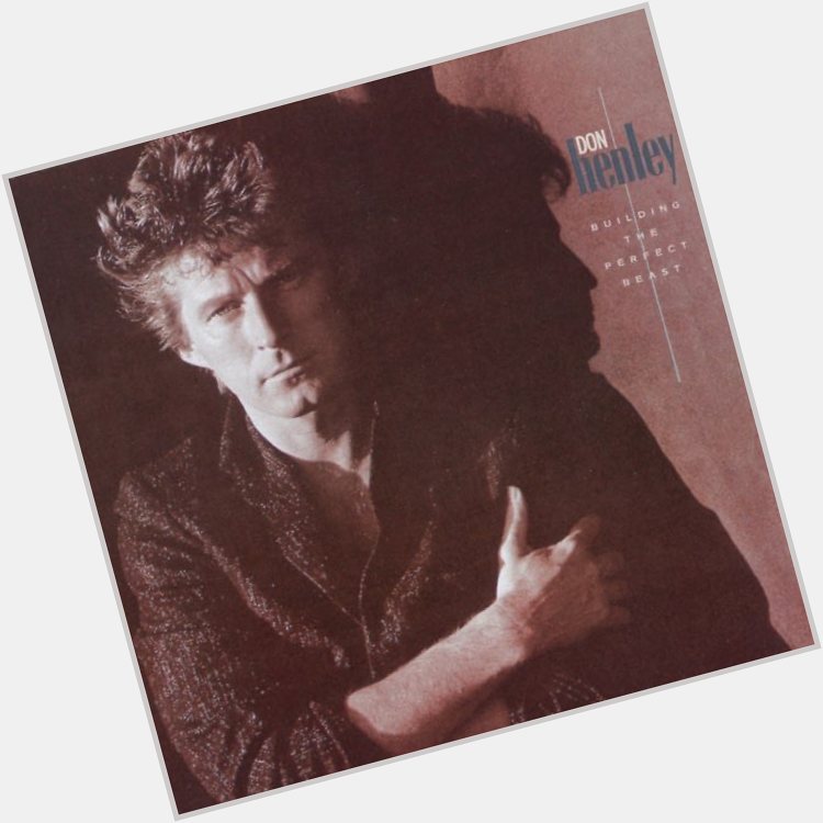 Happy Birthday Don Henley   Building The Perfect Beast                  