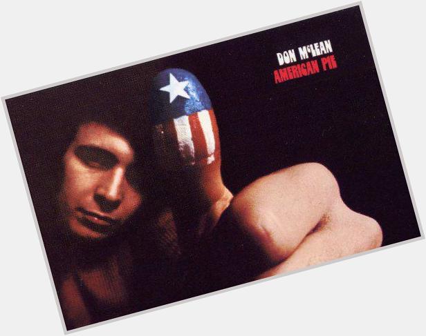 A HAPPY 70th BIRTHDAY! to singer/songwriter Don McLean 
