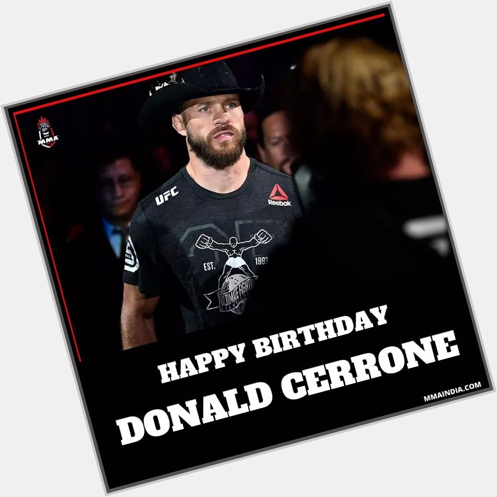 Wishing Donald Cerrone ( ) a very Happy Birthday! One of the legend in the game    
