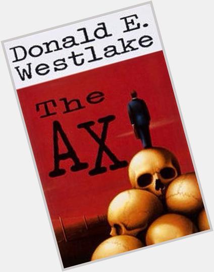 Happy Birthday to the late Donald E Westlake who penned one of my favorite novels of all time | THE AX  