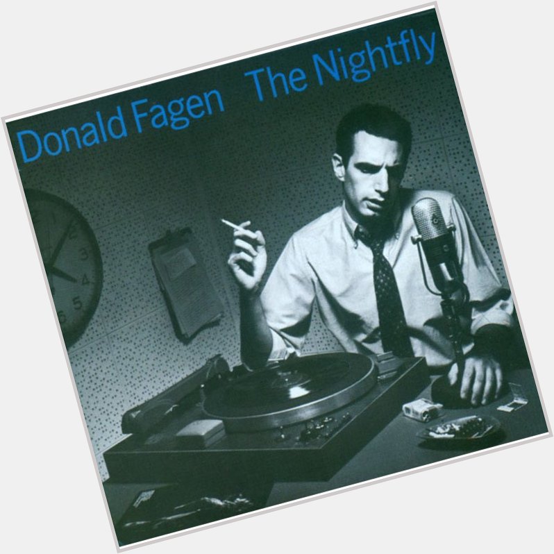      Donald Fagen           Happy Birthday!!     The  Nightfly  