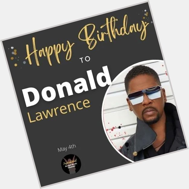 Happy Birthday to musician extraordinaire, DONALD LAWRENCE! 