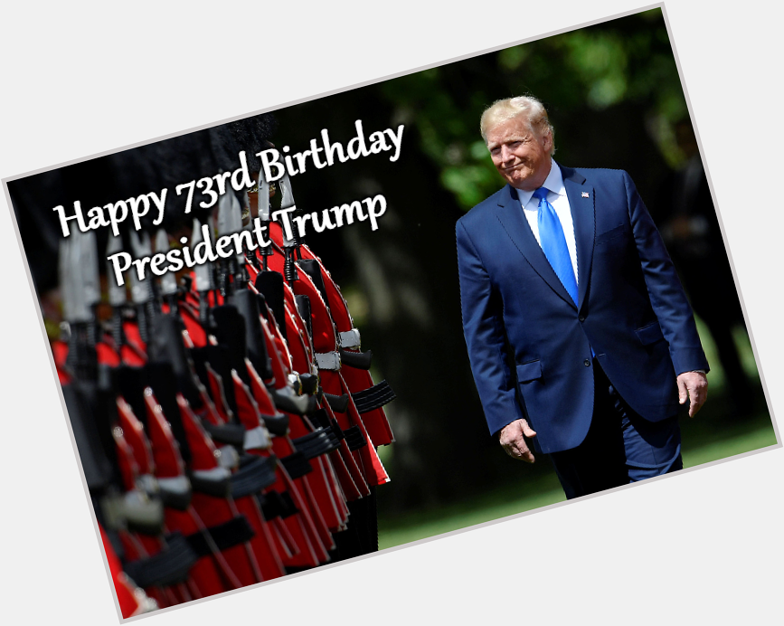Happy 73rd Birthday to President Donald Trump! 