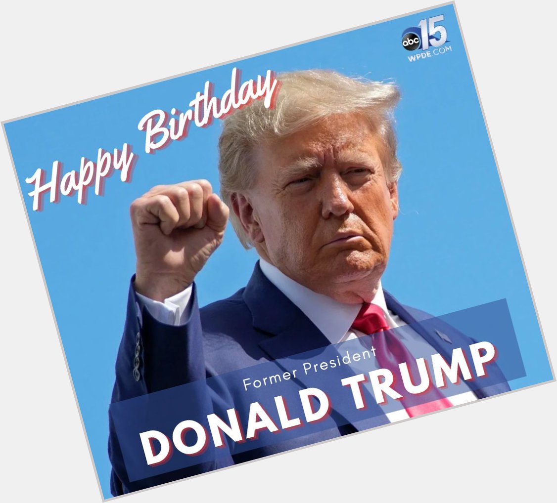 HAPPY BIRTHDAY Former President Donald Trump turns 77 today!  