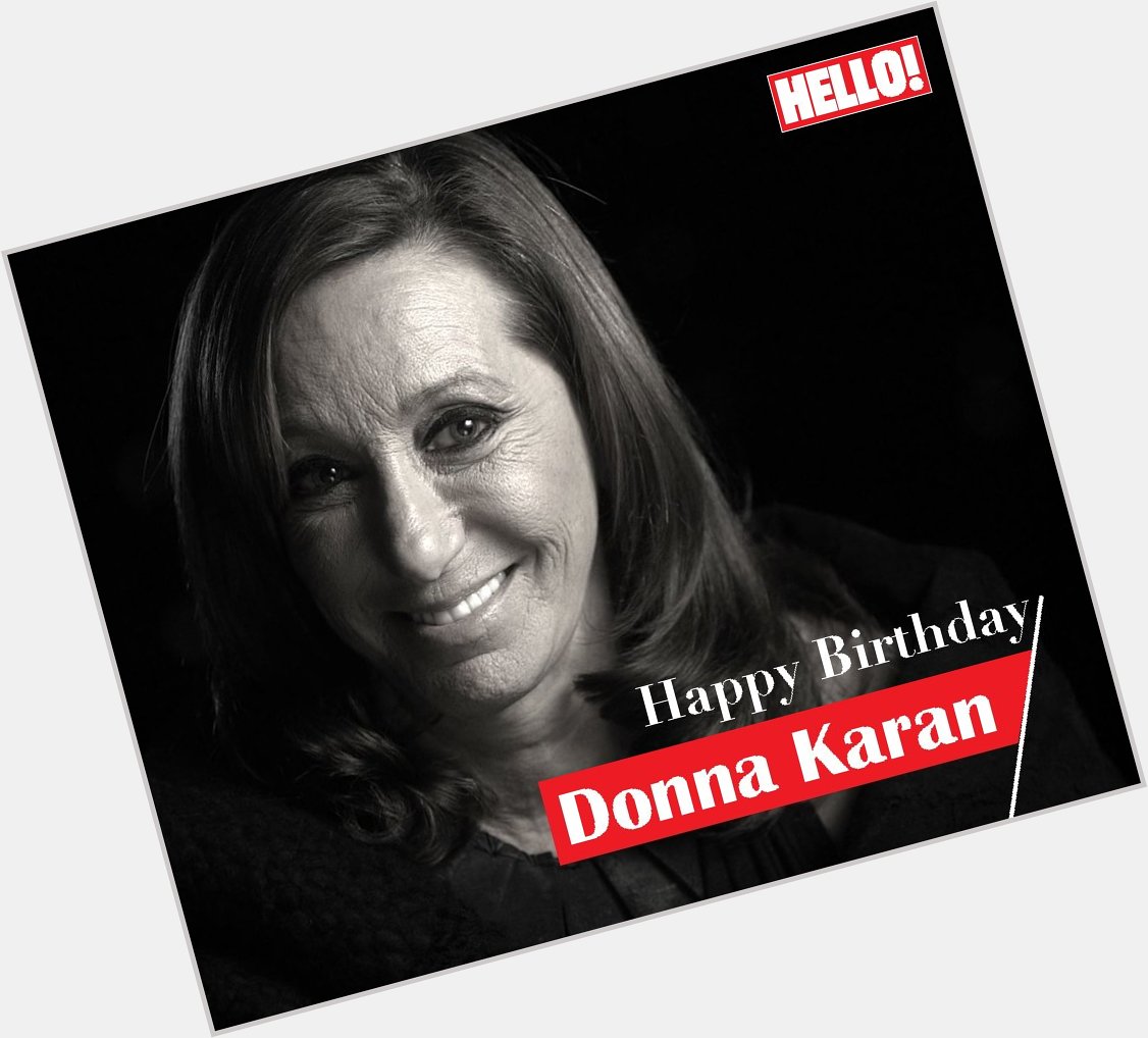 HELLO! wishes Donna Karan a very Happy Birthday   