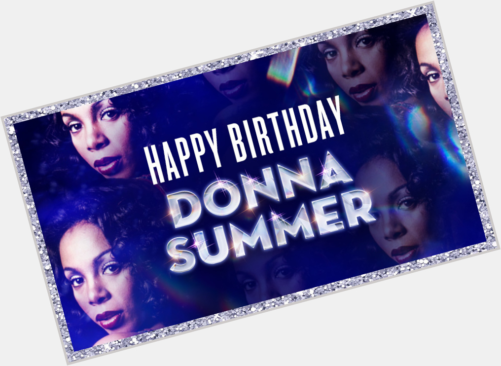Happy Birthday to the Queen of Disco herself, Donna Summer! 