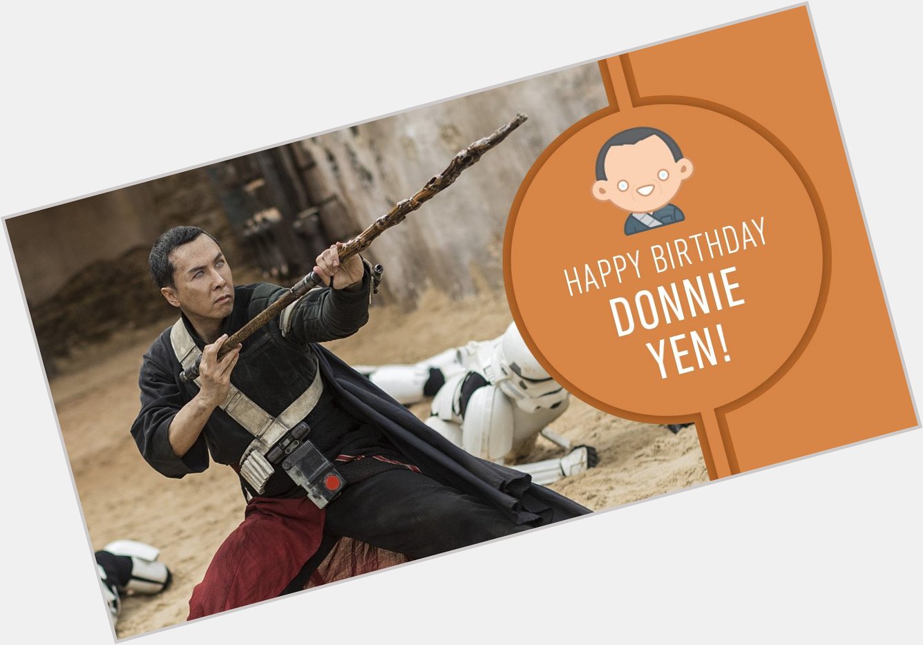  >> Happy Birthday, Donnie Yen! May the Force of others be with you.  
