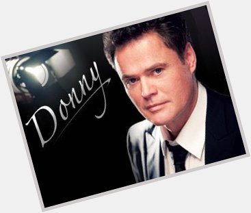 Happy Birthday to DONNY Osmond.... one of my favorite singers since I was a teenager.    