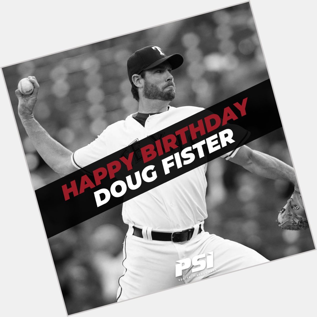 PSI would like to wish Doug Fister (2/4) and Korby Batesole (2/8) a very Happy Birthday!    