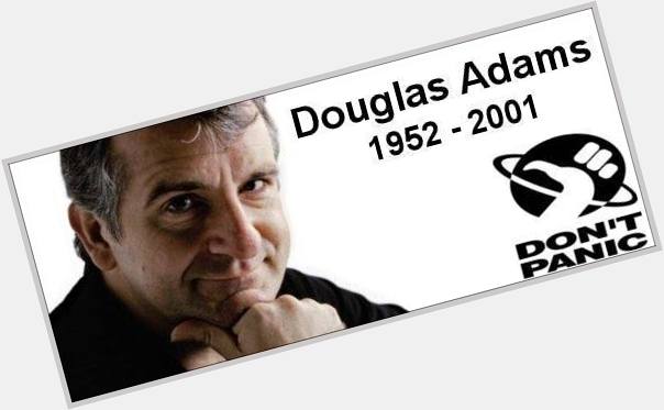 3-11 Happy birthday to the late Douglas Adams.  