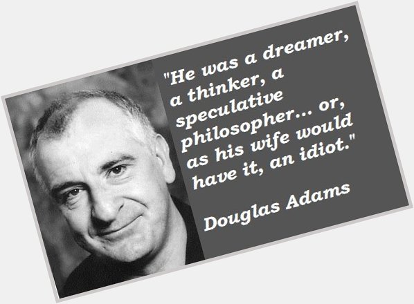 Happy Birthday to Douglas Adams, who would\ve been 65 today.
Thanks for all the fish... er, books. 