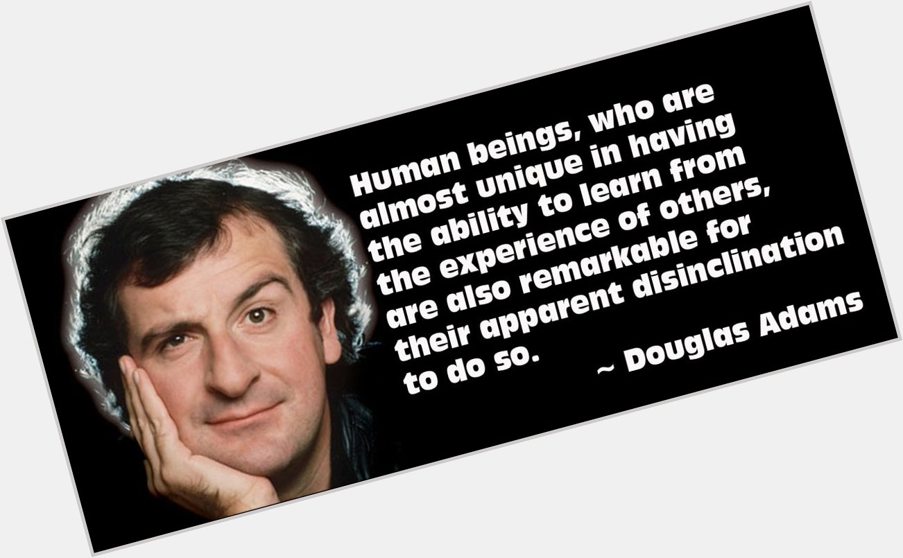 Happy birthday to the late Douglas Adams. One of the greatest writers of planet Earth. 