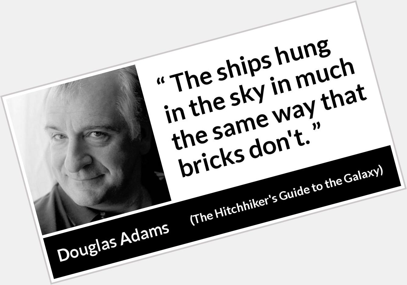 Happy birthday to Douglas Adams. Even after all this time, I miss your whimsy. 