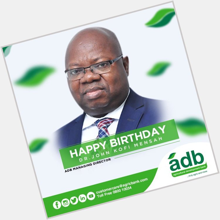 From all the staff of ADB, we say a HAPPY BIRTHDAY to our Managing Director. Dr. John Kofi Mensah. 