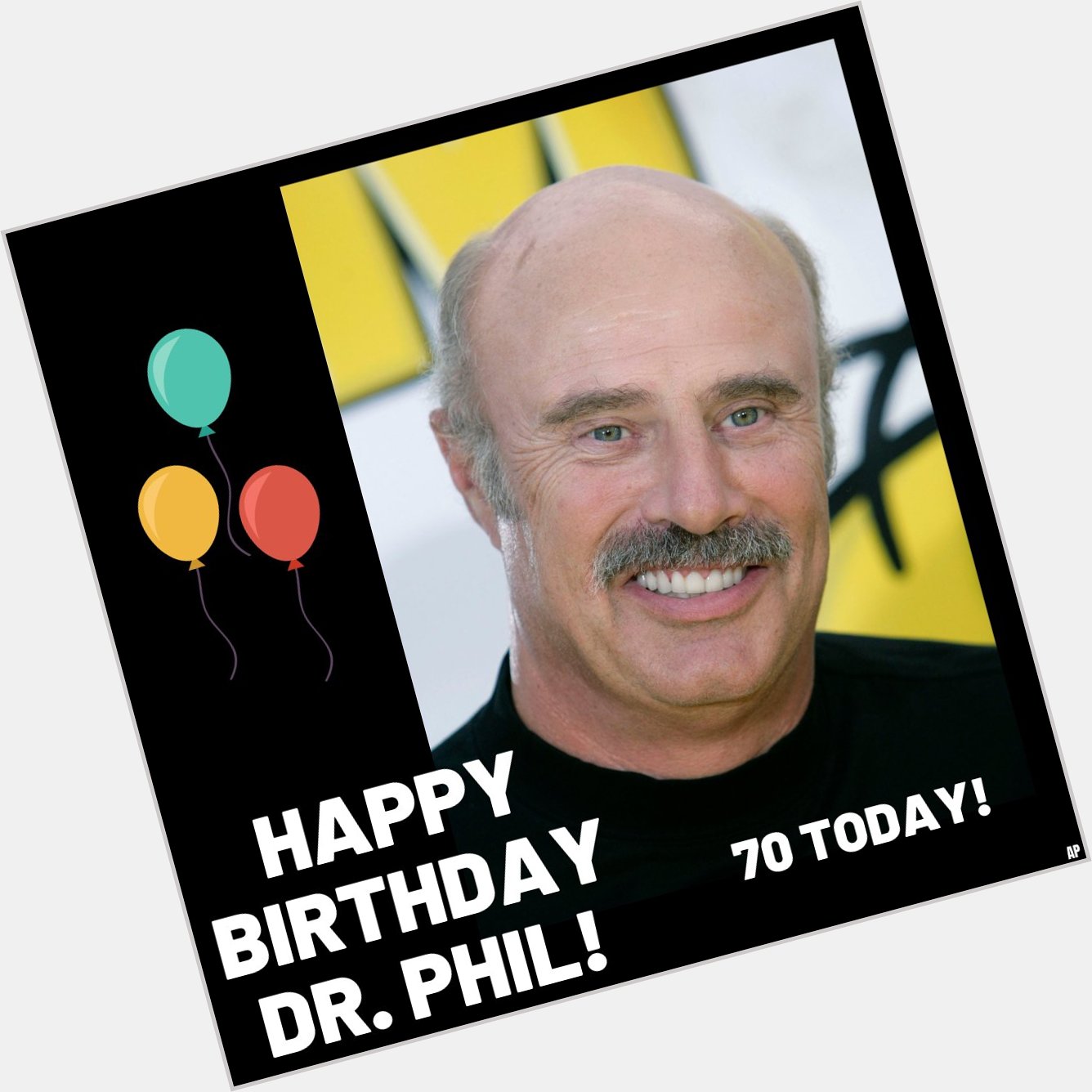 HAPPY BIRTHDAY!
Dr. Phil (McGraw) turns 70 today. 