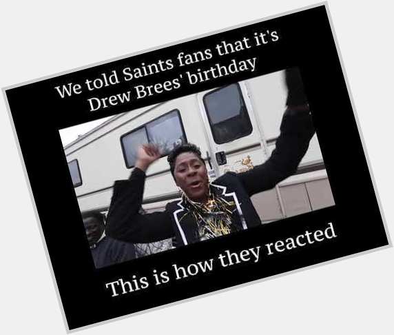Happy birthday, Drew Brees! Love, New Orleans Saints fans  