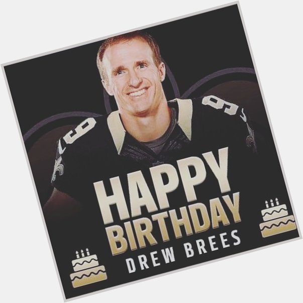 Good morning screaming Happy Birthday to the Goat Drew Brees       