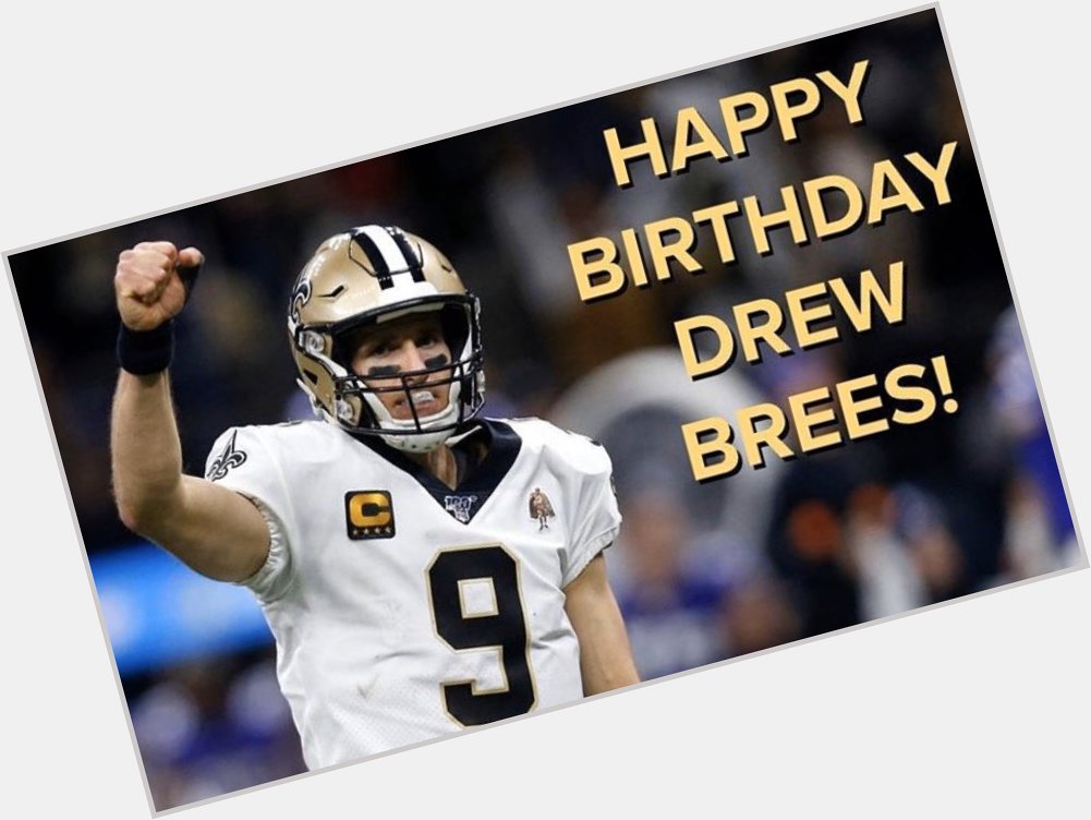 Happy Birthday  Brees 