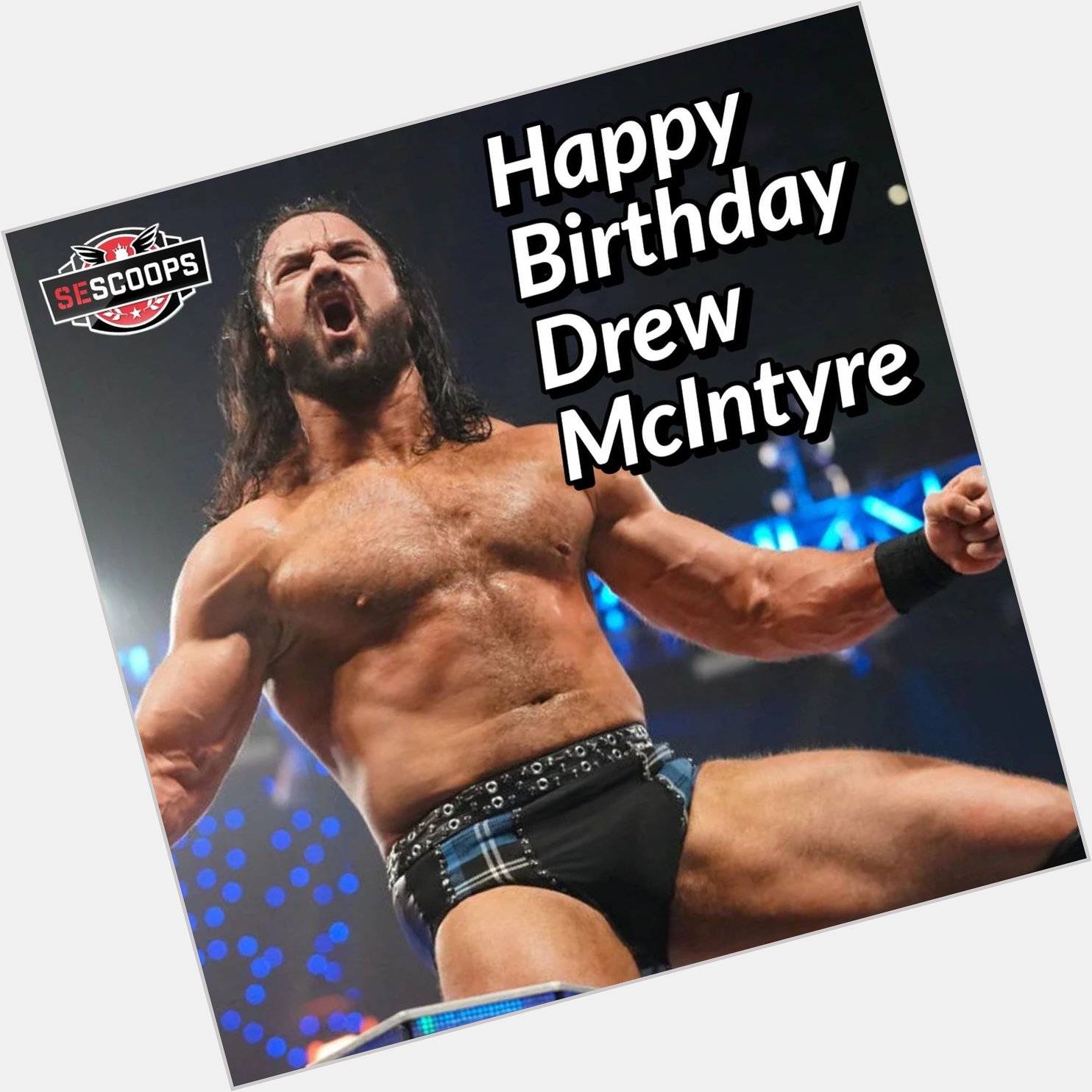 Happy Birthday Drew McIntyre, wherever you are!  
