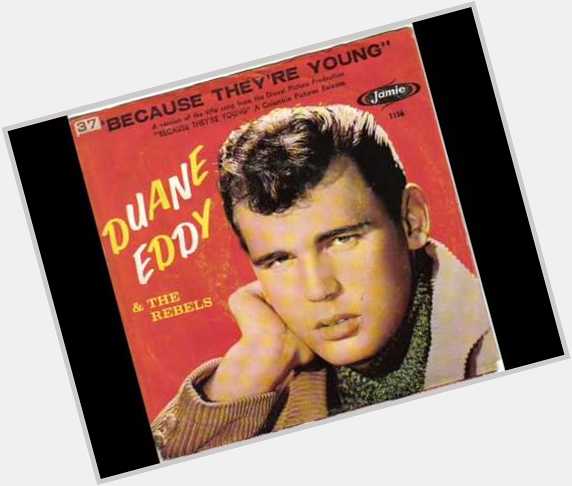 April 26: Happy 83rd birthday to guitarist,Duane Eddy(\"Because They`re Young\")
 
