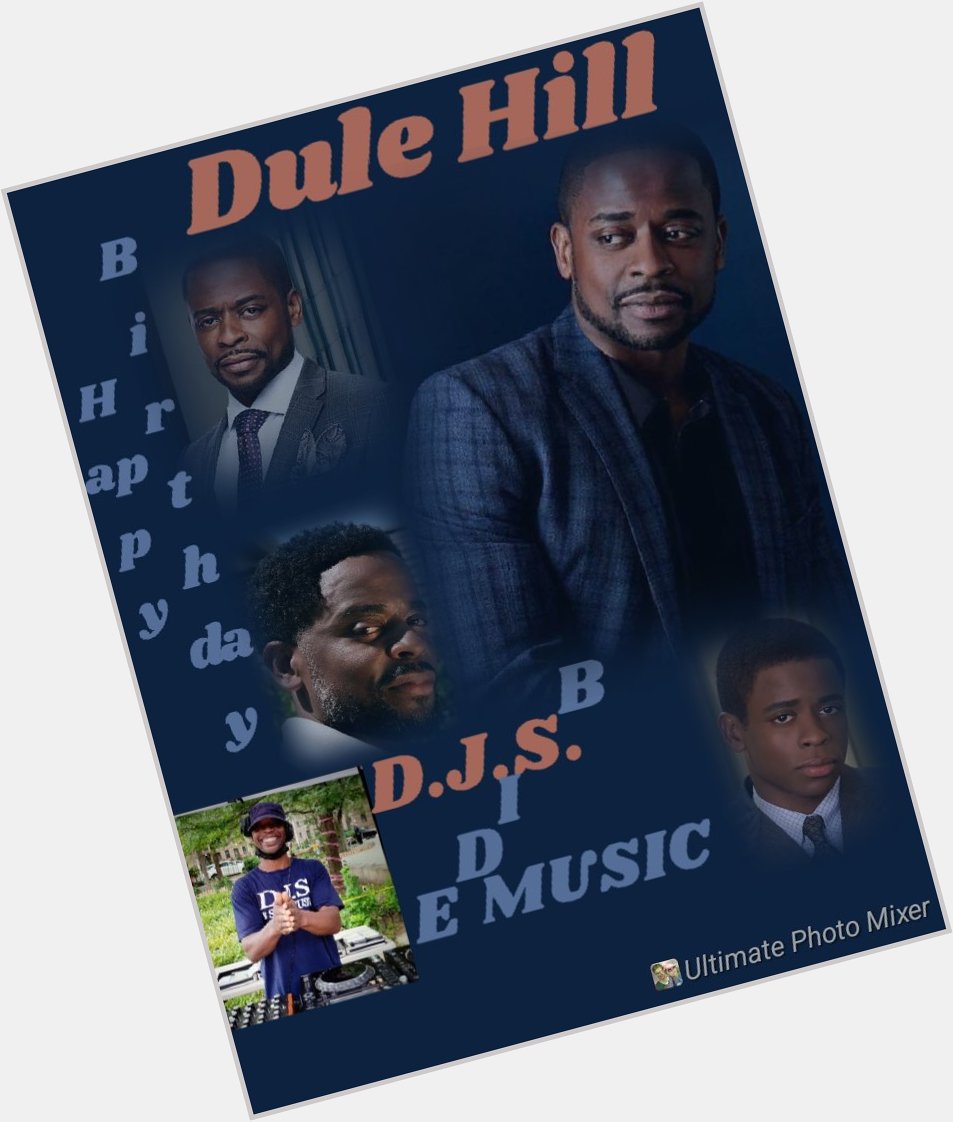 I(D.J.S.)\"B SIDE\" taking time to say Happy Birthday to Actor: \"DULE HILL\"!!!! 