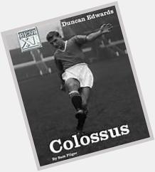 Happy birthday Duncan Edwards, From what Ive read over the years or footage Ive seen he was some player 