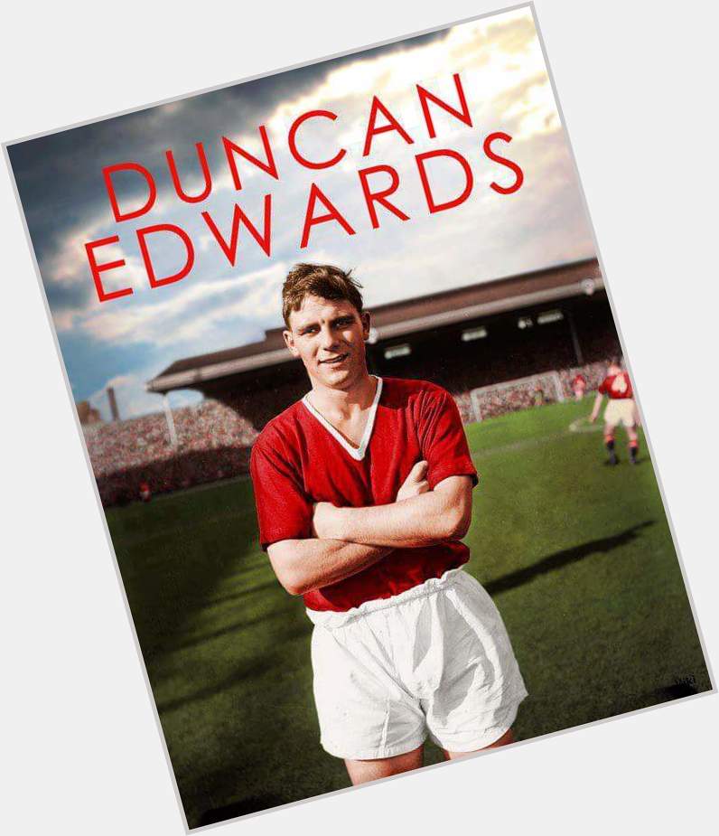 Remembering one of our Legends today Happy birthday Duncan Edwards  may you R.I.P  gone but never forgotten 