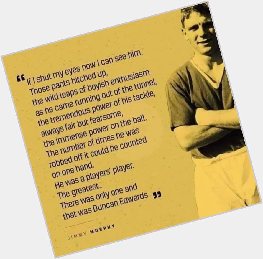 Happy Heavenly 86th Birthday Duncan Edwards   Gone But NEVER Forgotten....... 