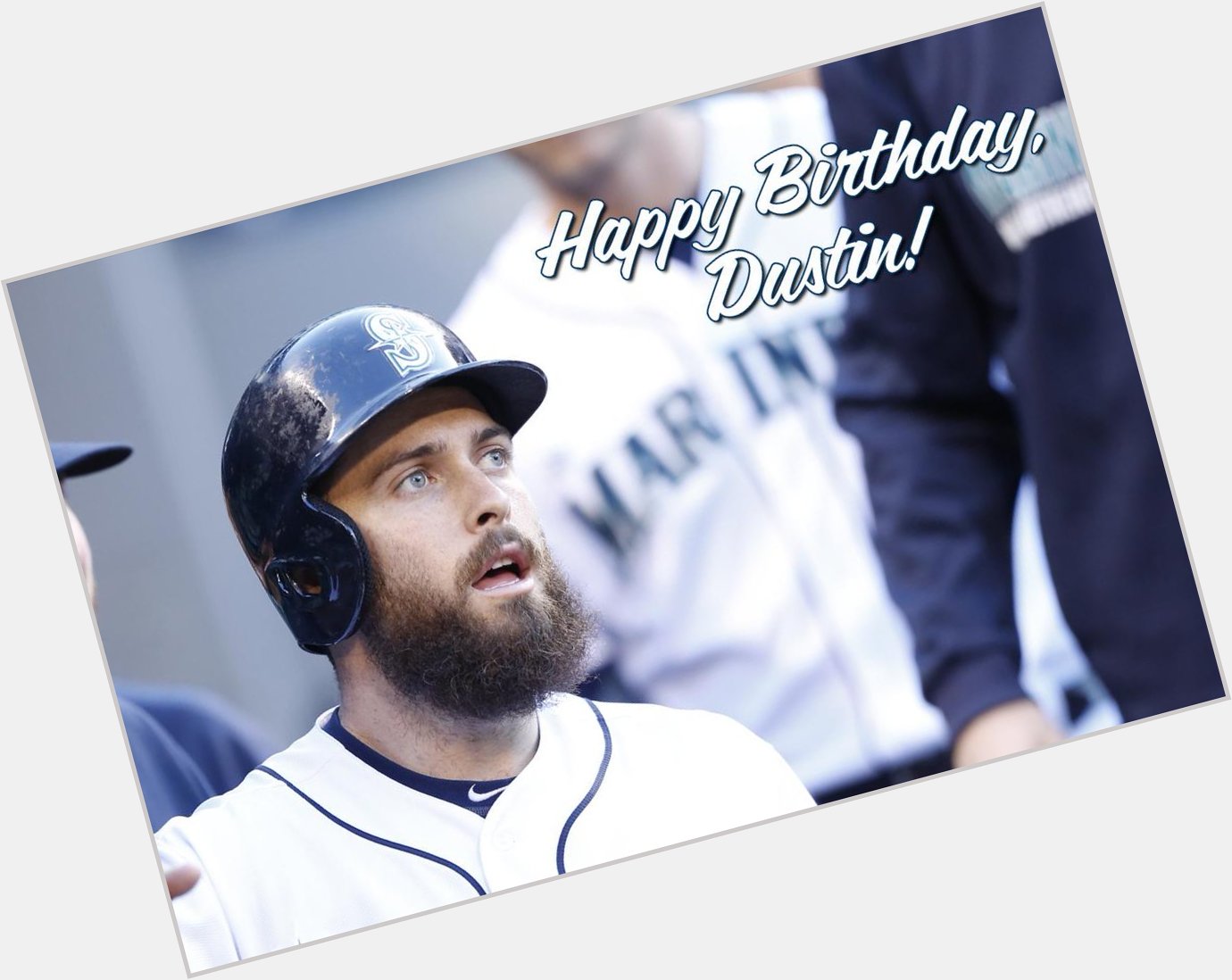 Happy Birthday to the bearded wonder, Dustin Ackley. 