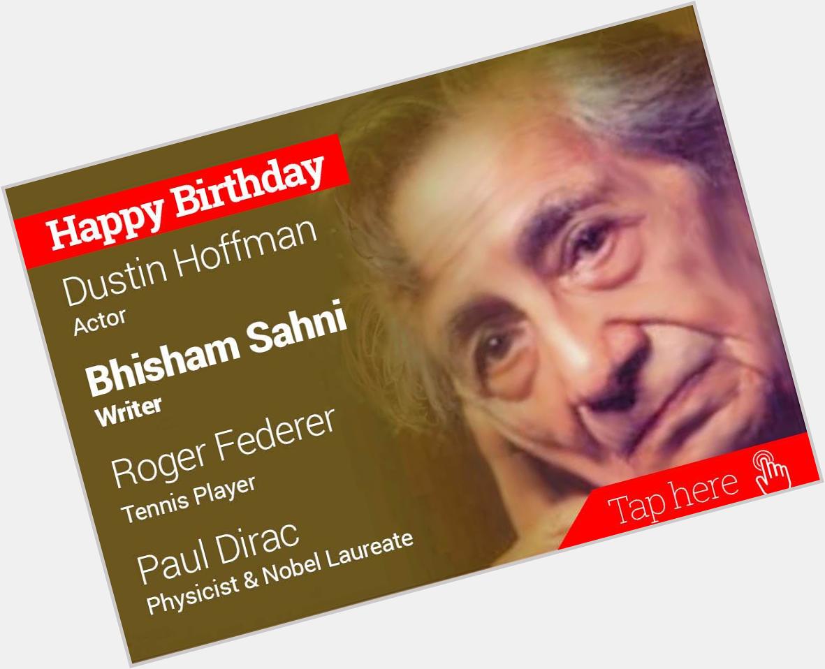 Happy Birthday Dustin Hoffman, Bhisham Sahni, Roger Federer, Paul Dirac 