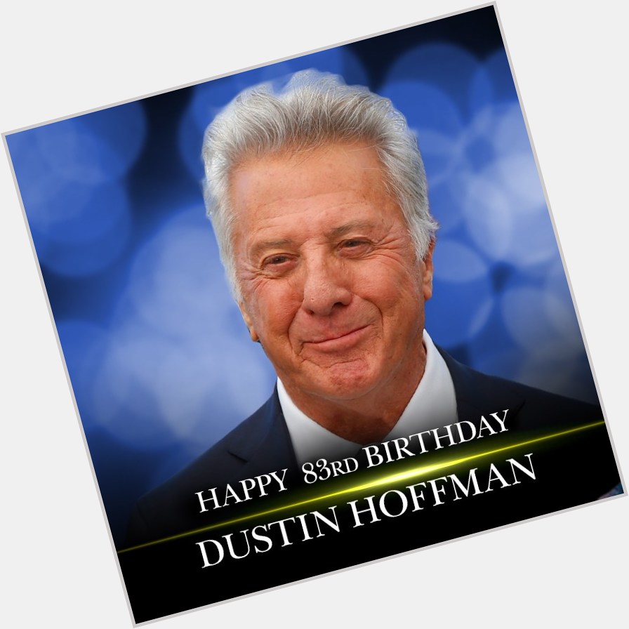 Happy 83rd birthday to actor Dustin Hoffman! 