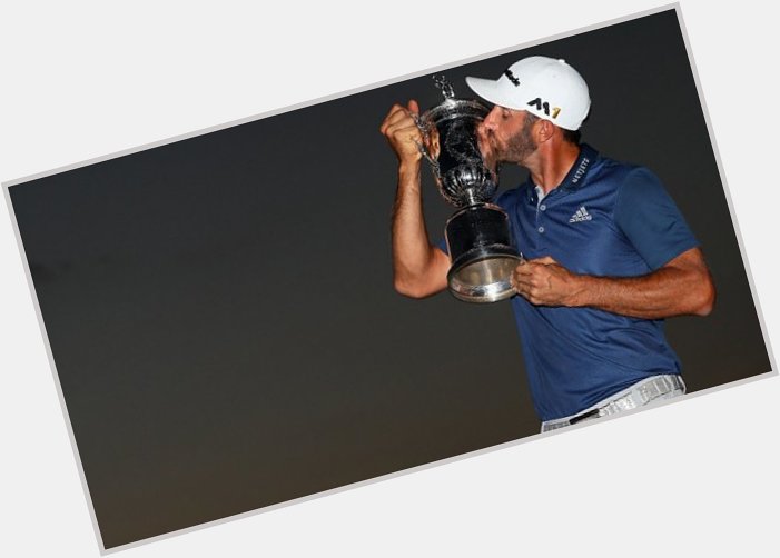   World number one 15 PGA victories $6.3 million in prize money

Happy Birthday - Dustin Johnson  